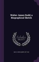 Walter James Dodd; a Biographical Sketch