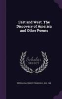 East and West. The Discovery of America and Other Poems