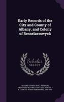 Early Records of the City and County of Albany, and Colony of Resselaerswyck