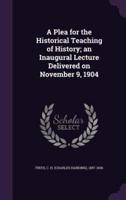 A Plea for the Historical Teaching of History; an Inaugural Lecture Delivered on November 9, 1904