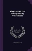 Play Entitled The Young Country Schoolm'am