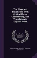 The Plays and Fragments. With Critical Notes, Commentary, and Translation in English Prose