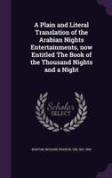 A Plain and Literal Translation of the Arabian Nights Entertainments, Now Entitled The Book of the Thousand Nights and a Night