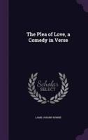 The Plea of Love, a Comedy in Verse