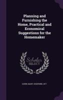 Planning and Furnishing the Home, Practical and Economical Suggestions for the Homemaker