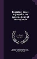 Reports of Cases Adjudged in the Supreme Court of Pennsylvania