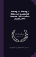 Poetry for Poetry's Sake. An Inaugural Lecture Delivered on June 5, 1901