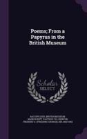 Poems; From a Papyrus in the British Museum
