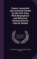 Poems, Annotated and Correctly Printed for the First Time With Biographical and Historical Introductions by John M. Berdan
