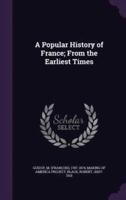 A Popular History of France; From the Earliest Times