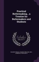 Practical Buttermaking... A Treatise for Buttermakers and Students