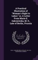 A Practical Illustration of Woman's Right to Labor; or, A Letter From Marie E. Zakrzewska, M. D., Late of Berlin, Prussia