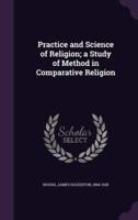 Practice and Science of Religion; a Study of Method in Comparative Religion