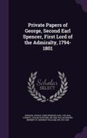 Private Papers of George, Second Earl Spencer, First Lord of the Admiralty, 1794-1801