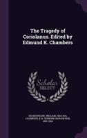 The Tragedy of Coriolanus. Edited by Edmund K. Chambers