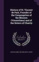 History of St. Vincent De Paul, Founder of the Congregation of the Mission (Vincentians) and of the Sisters of Charity