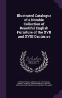Illustrated Catalogue of a Notable Collection of Beautiful English Furniture of the XVII and XVIII Centuries