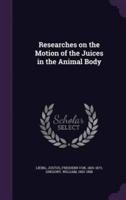 Researches on the Motion of the Juices in the Animal Body