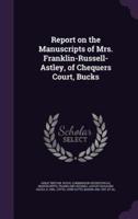 Report on the Manuscripts of Mrs. Franklin-Russell-Astley, of Chequers Court, Bucks
