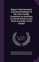 Report of the Secretary and Special Delegate of the Joint Foreign Committee on Questions of Jewish Interest at the Third Assembly of The League