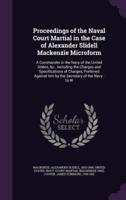 Proceedings of the Naval Court Martial in the Case of Alexander Slidell Mackenzie Microform