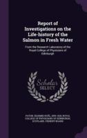 Report of Investigations on the Life-History of the Salmon in Fresh Water