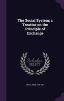 The Social System; a Treatise on the Principle of Exchange