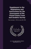 Supplement to the Regulations and Instructions for the Government of the United States Coast and Geodetic Survey