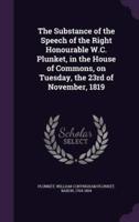 The Substance of the Speech of the Right Honourable W.C. Plunket, in the House of Commons, on Tuesday, the 23rd of November, 1819