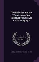 The Holy See and the Wandering of the Nations From St. Leo I to St. Gregory I