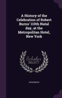 A History of the Celebration of Robert Burns' 110th Natal Day, at the Metropolitan Hotel, New York