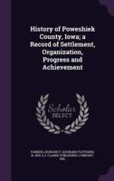 History of Poweshiek County, Iowa; a Record of Settlement, Organization, Progress and Achievement