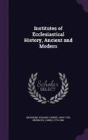 Institutes of Ecclesiastical History, Ancient and Modern