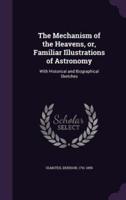 The Mechanism of the Heavens, or, Familiar Illustrations of Astronomy