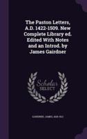 The Paston Letters, A.D. 1422-1509. New Complete Library Ed. Edited With Notes and an Introd. By James Gairdner