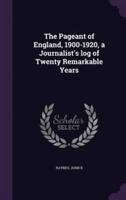 The Pageant of England, 1900-1920, a Journalist's Log of Twenty Remarkable Years