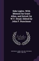 Side Lights. With Memoir by Grant Allen, and Introd. By W.T. Stead. Edited by John F. Runciman