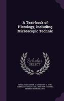 A Text-Book of Histology, Including Microscopic Technic