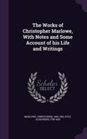 The Works of Christopher Marlowe, With Notes and Some Account of His Life and Writings