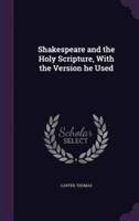 Shakespeare and the Holy Scripture, With the Version He Used
