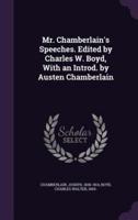 Mr. Chamberlain's Speeches. Edited by Charles W. Boyd, With an Introd. By Austen Chamberlain