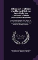 Official List of Officers Who Marched With the Army Under the Command of Major General Winfield Scott
