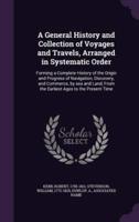 A General History and Collection of Voyages and Travels, Arranged in Systematic Order