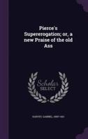 Pierce's Supererogation; or, a New Praise of the Old Ass