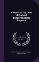 A Digest of the Laws of England Respecting Real Property