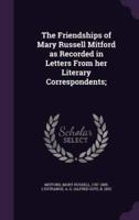 The Friendships of Mary Russell Mitford as Recorded in Letters From Her Literary Correspondents;