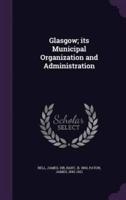 Glasgow; Its Municipal Organization and Administration