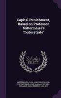 Capital Punishment, Based on Professor Mittermaier's 'Todesstrafe'