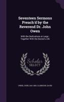 Seventeen Sermons Preach'd by the Reverend Dr. John Owen