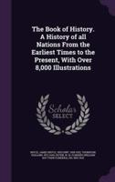 The Book of History. A History of All Nations From the Earliest Times to the Present, With Over 8,000 Illustrations